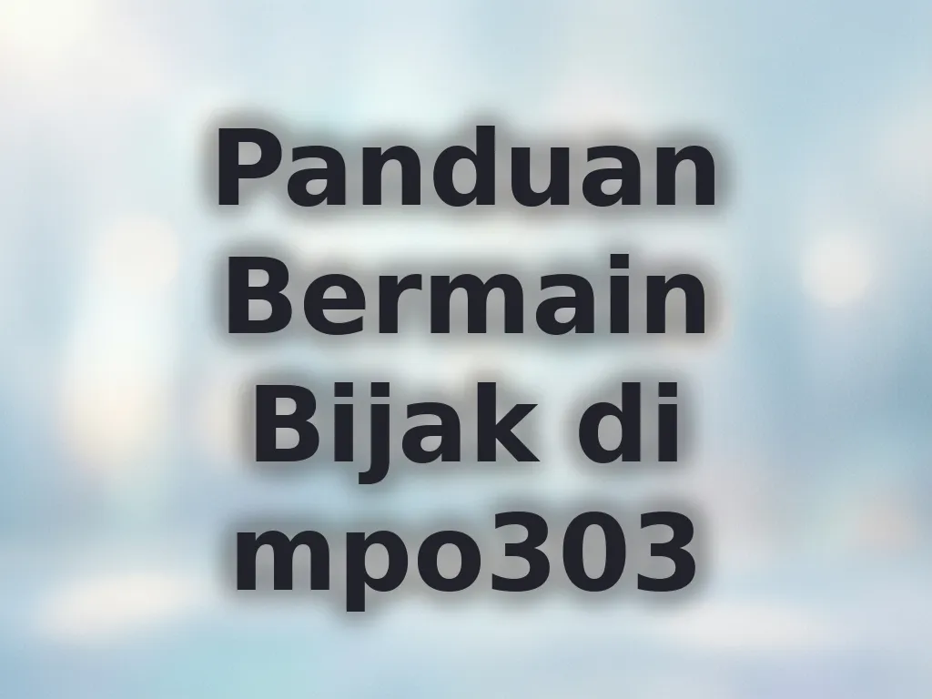 Panduan Bermain Bijak di mpo303